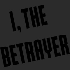 I, The Betrayer