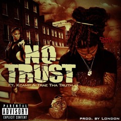 ChazGotti FT Kcamp Trae Tha Truth NO TRUST Prod by London