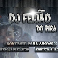 .♚::DJ FeiJão Do Pira♚::