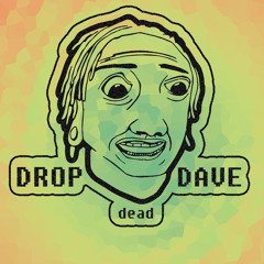 Drop dead Dave