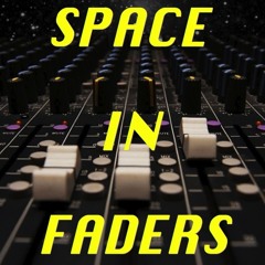 SPACE IN FADERS