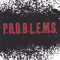 P.R.O.B.L.E.M.S.