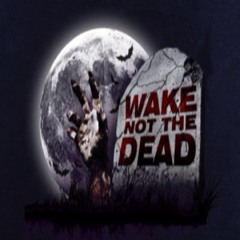 Wake Not The Dead