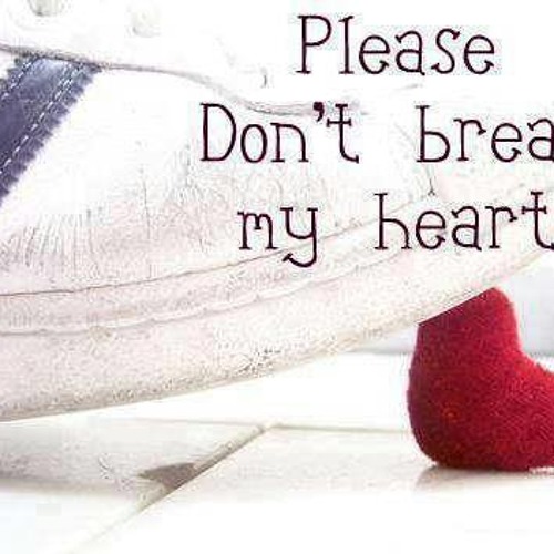 Break my heart if you can. Донт брейк май Харт. Please don't Break my. Please Break my Heart. Картинка please don't Break my Heart.