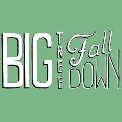 Big Tree Fall Down