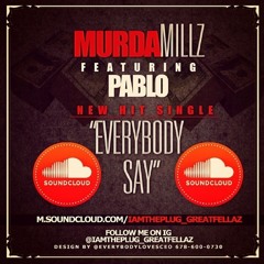 Everybody Say{Single} x Murda Millz x Pablo