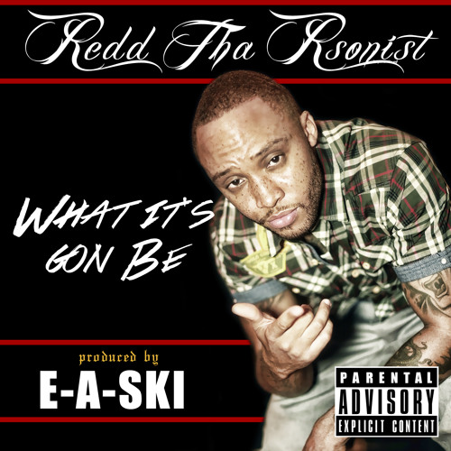 Redd Tha Rsonist -What It's Gon Be (Produced By : E-A-SKI)  EXPLICIT