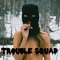 ☯TROUBLE SQUAD☯
