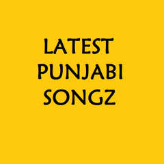 Latest Punjabi Songz