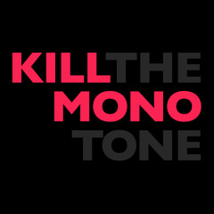 Kill The Monotone