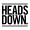 Heads Down