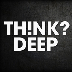 THINK? DEEP