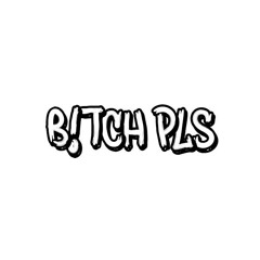 B!TCH PLS
