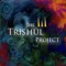 The Trishūl Project