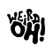 Weirdoh!