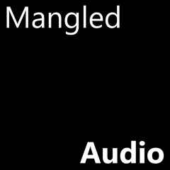 MangledAudio