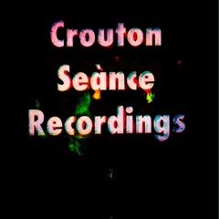 Crouton Seance Recordings