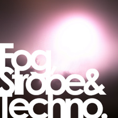 Fog, Strobe & Techno.