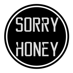 Sorry Honey