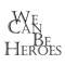 We Can Be Heroes