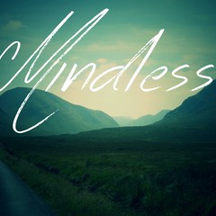 - MINDLESS -