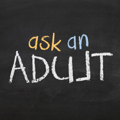 The Ask an Adult Podcast