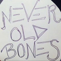 never old bones