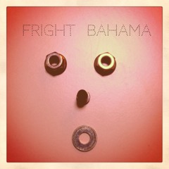 FRIGHT BAHAMA
