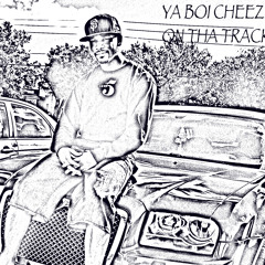 YaBoiCheezeOnThaTrack