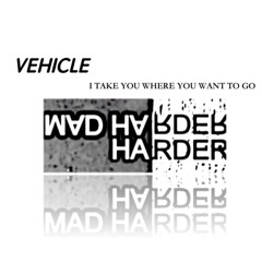 Vehicle (Mad Harder Yo)
