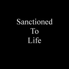 "Sanctioned to Life"