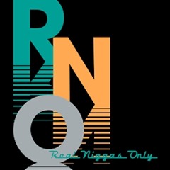 RNO (Real Niggas Only)