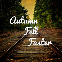 Autumn Fell Faster
