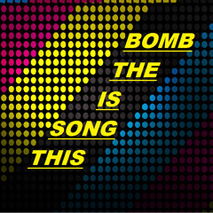Thissongisthebomb
