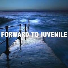 Forward to Juvenile