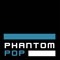 Phantom Pop