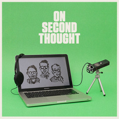 On Second Thought Podcast