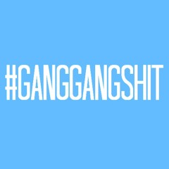 GangGangShit