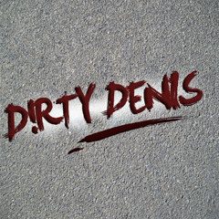 D!RTY DENIS