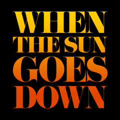 WHEN THE SUN GOES DOWN