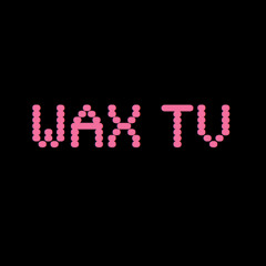Wax TV