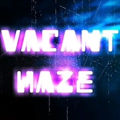 Vacant Haze