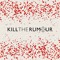 Kill The Rumour