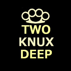 Two Knux Deep