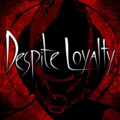 Despite Loyalty