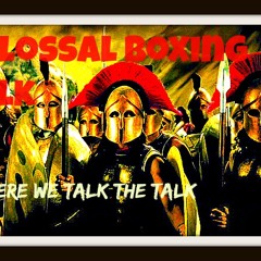 Colossal Boxing Talk Podcast #2