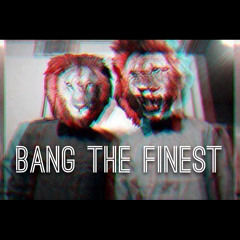 Bang The Finest