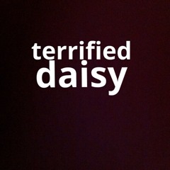 terrified daisy