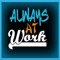 Always At Work