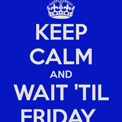 Wait Til' Friday